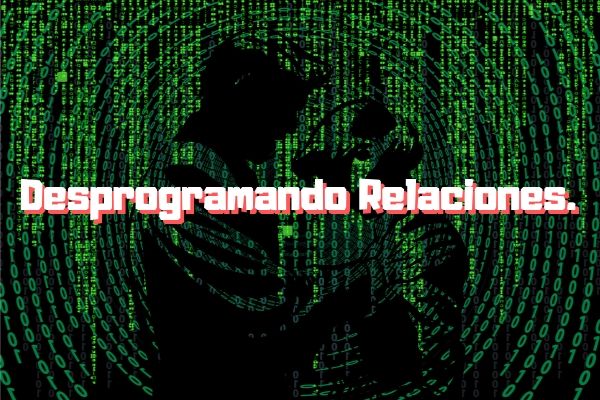 Desprogramando relaciones