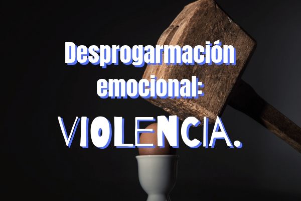 Desprogramación emocional violencia